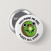 Je maakt me fuzzy voelen over fruit woordspeling ronde button 5,7 cm (Voorkant /achterkant)