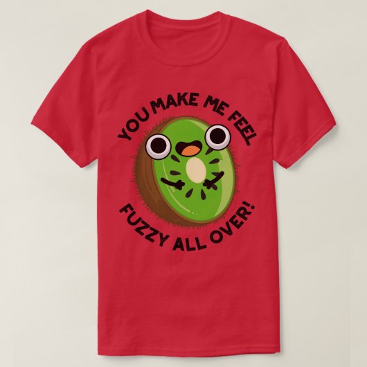 Je maakt me fuzzy voelen over grappige kiwi fruit  t-shirt (Design voorkant)