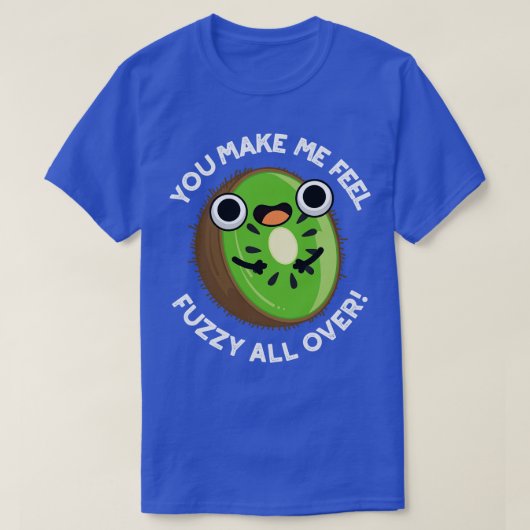 Je maakt me fuzzy voelen over grappige kiwi fruit  t-shirt (Design voorkant)