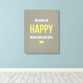 Je maakt me gelukkig als de hemel grijs is canvas afdruk (Insitu (Houten vloer))