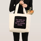 Je maakt me hersendood (2) grote tote bag (Voorkant (product))