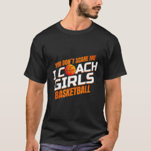 Je maakt me niet bang als ik basketbal coach t-shirt