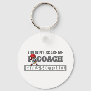 Je maakt me niet bang als ik softbal coach sleutelhanger