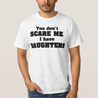 Je maakt me niet bang dat ik dochters heb t-shirt