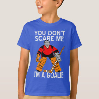 Je maakt me niet bang dat ik een goalie hockey T-s T-shirt