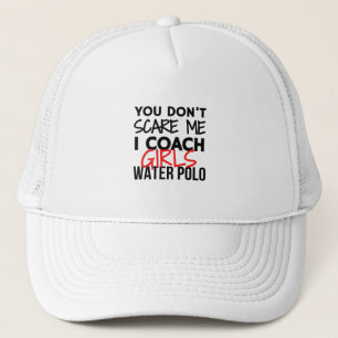 Je maakt me niet bang dat ik meisjes waterpolo bij trucker pet