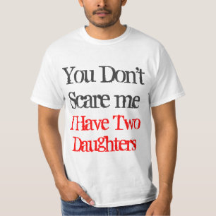 Je maakt me niet bang dat ik twee dochters T-shirt