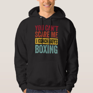 Je maakt me niet bang Ik Coach Jongens Boksen Coac Hoodie