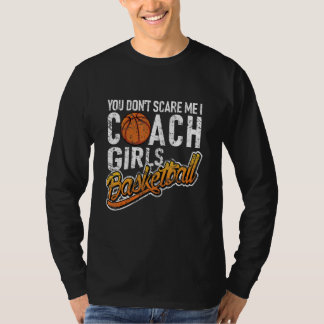 Je Maakt Me Niet Bang Ik Coach Meisjes Basketbal T-shirt