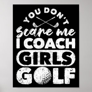 Je Maakt Me Niet Bang Ik Coach Meisjes Golf Grappi Poster