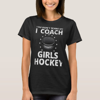 Je maakt me niet bang Ik coach meisjes hockey coac T-shirt