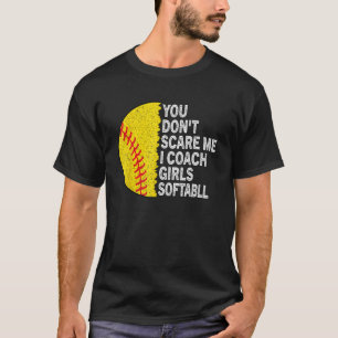 Je maakt me niet bang Ik Coach Meisjes Softbal Coa T-shirt
