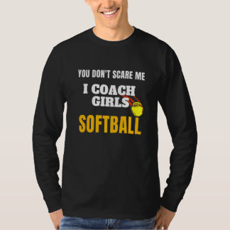 Je Maakt Me Niet Bang Ik Coach Meisjes Softbal Ont T-shirt