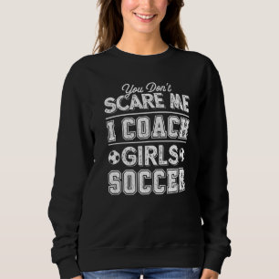 Je maakt me niet bang Ik Coach Meisjes Voetbal coa Trui