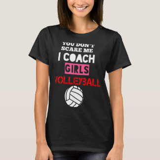 Je maakt me niet bang ik coach meisjes volleybal c t-shirt
