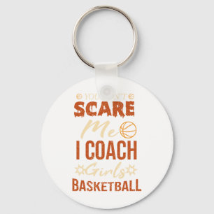 Je maakt me niet bang, ik coach meisjesbasketbal, sleutelhanger
