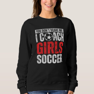 Je Maakt Me Niet Bang Ik Coach Meisjesvoetbal Voe Trui