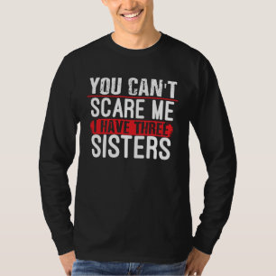 Je maakt me niet bang, ik heb drie zusters en een t-shirt