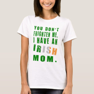 Je Maakt Me Niet Bang Ik Heb Een Ierse Moeder T-shirt