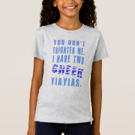 Je maakt me niet bang ik heb twee Griekse yiayas T-shirt