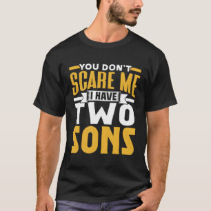 Je maakt me niet bang Ik heb twee zonen Gezegde Pu T-shirt