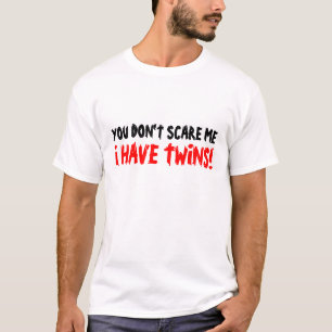 Je maakt me niet bang, ik heb tweelingen t-shirt