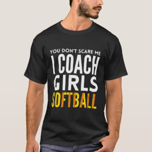 Je maakt me niet bang in Coach Girls Softball T-shirt