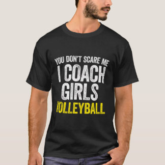Je maakt me niet bang in coach meisjes volleybal T T-shirt