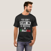 Je maakt me niet bang Mijn broer is Italiaans Grap T-shirt (Voorkant volledig)