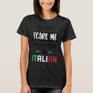 Je maakt me niet bang, mijn moeder is Italiaans  I T-shirt