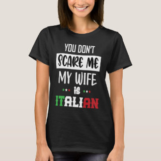 Je maakt me niet bang Mijn vrouw is Italiaans  Ita T-shirt