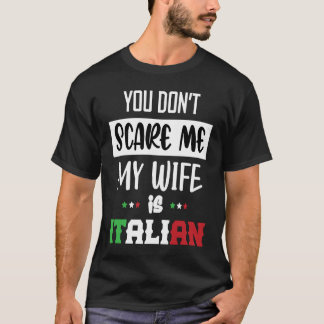Je maakt me niet bang Mijn vrouw is Italiaans  Ita T-shirt