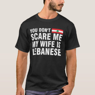 Je maakt me niet bang, mijn vrouw is Libanees T-shirt