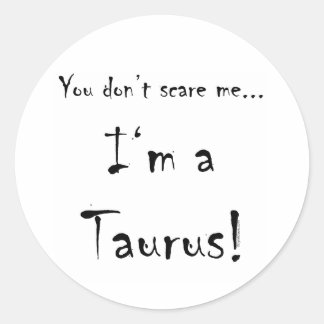 Je maakt me niet bang...Taurus Ronde Sticker