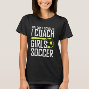 Je maakt me niet druk om Coaches Meisjes Voetbal C T-shirt