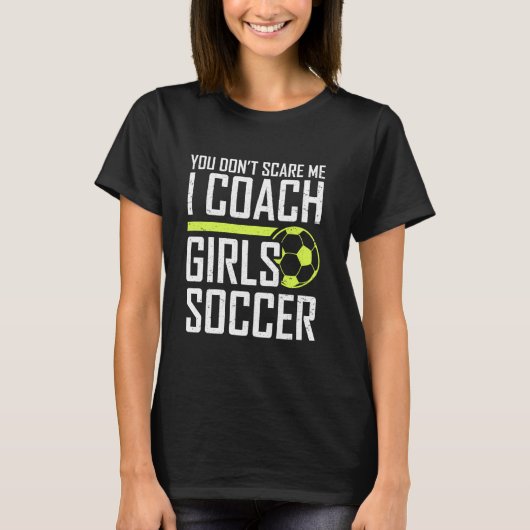 Je maakt me niet druk om Coaches Meisjes Voetbal C T-shirt (Voorkant)