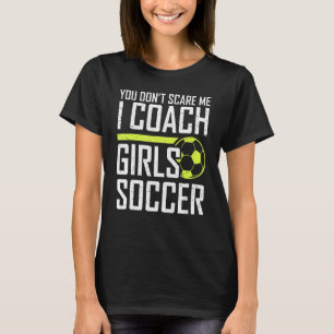 Je maakt me niet druk om Coaches Meisjes Voetbal C T-shirt