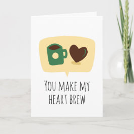 Je maakt mijn hart koffie brouwen grappig ik hou v kaart