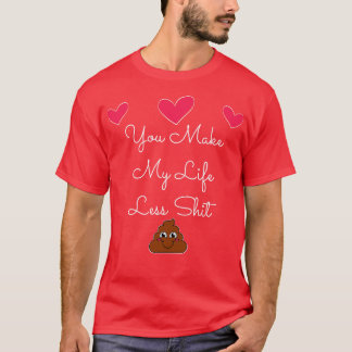Je maakt mijn leven minder leuk Valentijnsdag quot T-shirt