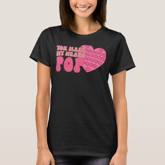 Je maakt mijn Pop Groovy Valentijnsdag Pop T-shirt (Voorkant)