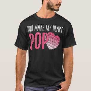 Je maakt mijn Pop populper Funny Pop valentin T-shirt