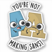 Je maakt Sans geen grappige woordspelingen Sticker (Voorkant)