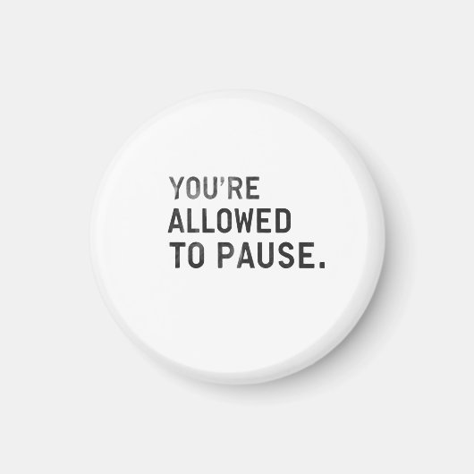 "Je mag even pauzeren." Magneet (Voorkant)