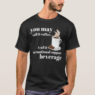 Je mag het koffie noemen, ik noem het mijn emotion t-shirt