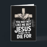 Je mag me misschien niet, maar Jezus vindt dat ik  Kaart<br><div class="desc">Je mag me misschien niet,  maar Jezus vindt dat ik het waard ben om voor te sterven</div>