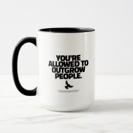 Je mag mensen ontgroeien - Freedom Design Mok