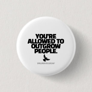 Je mag mensen ontgroeien - Freedom Design Ronde Button 3,2 Cm