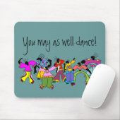 Je mag net zo goed Dance zijn. Muismat (Met muis)