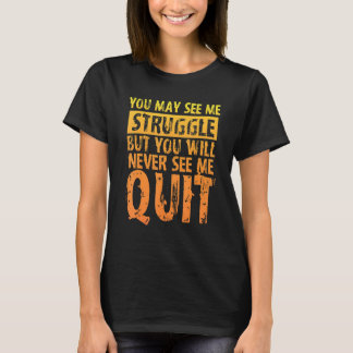 Je mag zien dat ik worstel, maar je zult me nooit t-shirt