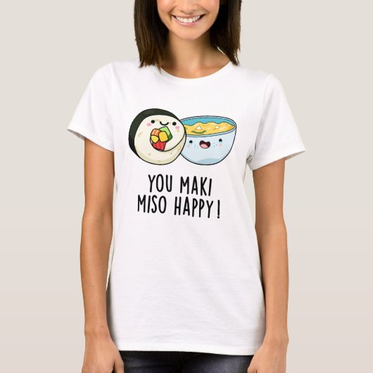 Je Maki Miso Happy Funny Japanse Food Pun T-shirt (Voorkant)